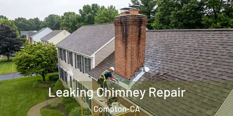 Leaking Chimney Repair Compton-CA