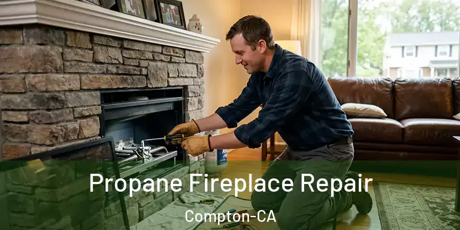 Propane Fireplace Repair Compton-CA