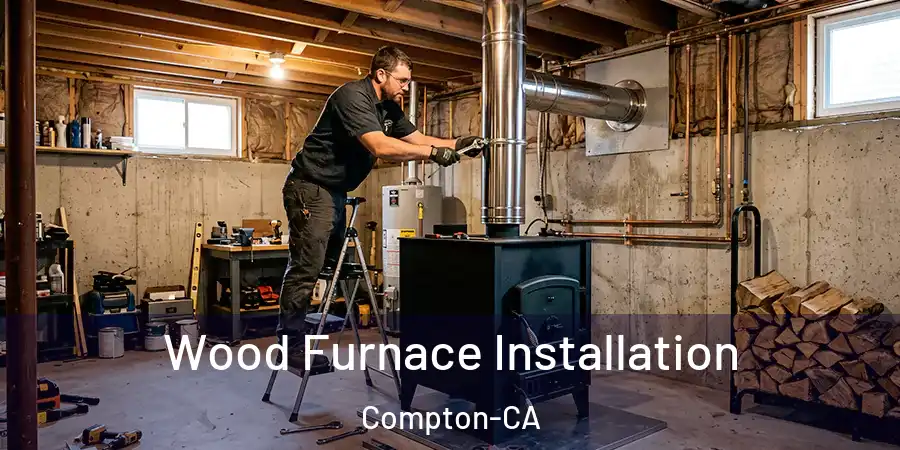  Wood Furnace Installation Compton-CA