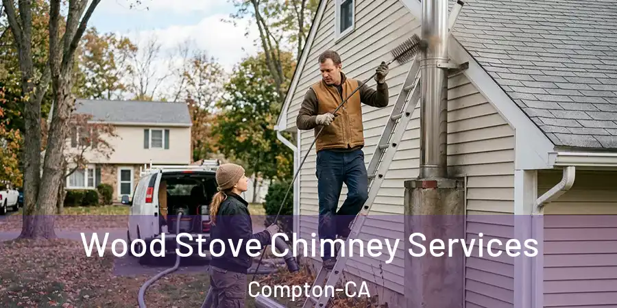 Wood Stove Chimney Services Compton-CA